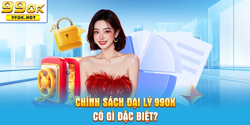 Chính sách hợp tác đại lý 99OK có gì đặc biệt